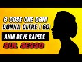 6 Cose che ogni donna oltre i 60 anni deve sapere sul sesso