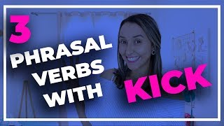 3 Phrasal Verbs With Kick - English Vocabulary