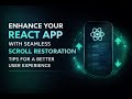 Enhance Your React App With Seamless Scroll Restoration Tips For A Better User Experience