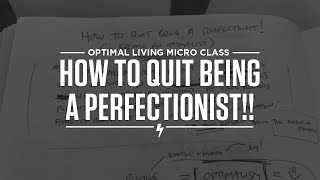 How to quit being a perfectionist! (And become an optimalist)