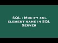 SQL : Modify xml element name in SQL Server