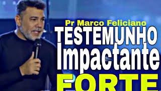 TESTEMUNHO FORTE- PR MARCO FELICIANO (MENSAGEM NOVA)