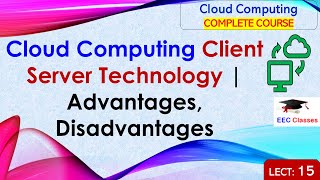 L15: Cloud Computing Client Server Technology | Advantages, Disadvantages | Cloud Computing Lectures