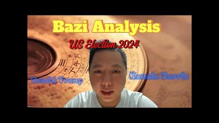 2024 U.S. Presidential Election Insight Using Bazi Analysis: Donald Trump vs. Kamala Harris