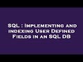 SQL : Implementing and indexing User Defined Fields in an SQL DB