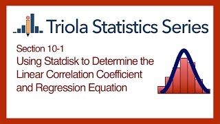 Statdisk Section 10-1: Using Statdisk to Determine Linear Corr. Coeff. & Regression Equation