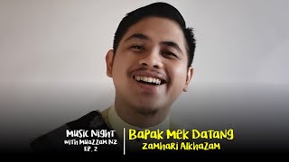 Bapak Mek Datang (Zamhari Alkhazam) | Music Night with Muazzam NZ Ep. 2 #MNwithMN