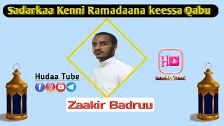 Dhaamsaa Ramadaanaa || ZAAKIR BADRUU ||Sadarkaa Kenni Ramadaana Keessa Qabu || HUDAA TUBE