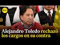 Alejandro Toledo no admitió los cargos en su contra respecto al caso de la Carretera Interoceánica