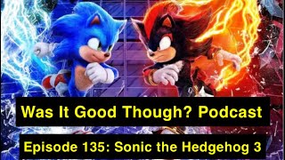 Sonic The Hedgehog 3 (2024) | Was It Good Though? Podcast | Episode 135