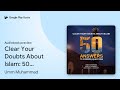 Clear Your Doubts About Islam: 50 Answers to… by Umm Muhammad · Audiobook preview