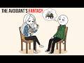 Play to the Avoidant's Fantasies and They Will Never Leave You | Avoidant Psychology