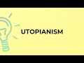 What is the meaning of the word UTOPIANISM?