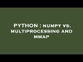 PYTHON : numpy vs. multiprocessing and mmap