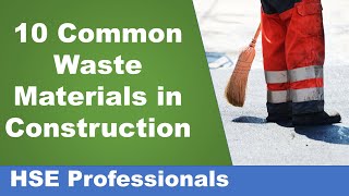 10 Common Waste Materials in Construction - HSE Traning