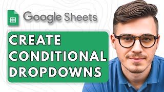 How to Create Conditional Dropdowns in Google Sheets [2025 Guide]