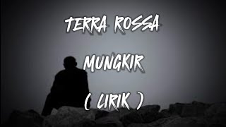 MUNGKIR | TERRA ROSSA | LIRIK