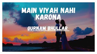 Main viyah nhi karona tere naal lyrics :Gurnam bhullar/#lofistatus#lofisongs#lyricvideo #lovestatus