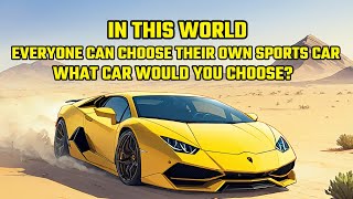 In this World, Everyone Can Freely Choose Their Own Sports Car: What Car Would You Choose?