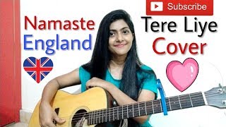 Tere Liye Cover by Preety Semwal | Namaste England | Atif Aslam | Guitar chords |