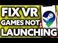 How To Fix Steam VR Games Not Launching [ONLY Way!]