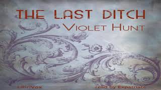 The Last Ditch by Violet HUNT read by Expatriate Part 1/2 | Full Audio Book