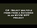 C# : Select multiple items from a DataGrid in an MVVM WPF project