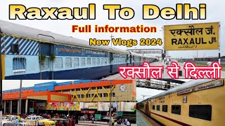 Raxaul To Delhi || रक्सौल से दिल्ली | सत्याग्रह एक्सप्रेस || रक्सौल से दिल्ली कैसे जाएं || 2024