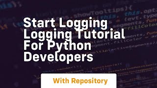 start logging logging tutorial for python developers