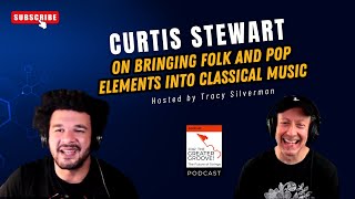 Curtis Stewart On Bringing Folk and Pop Elements into Classical Music