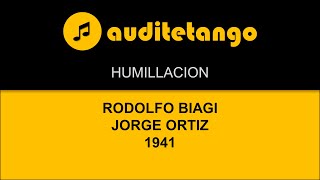 HUMILLACION - RODOLFO BIAGI - JORGE ORTIZ - 1941 - TANGO CANTATO