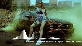 Dj Ruslanbek - Macerena New Club Popuri ( Remix 2022 ) Mix
