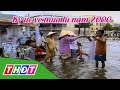 Ký ức về mùa lũ năm 2000 ở Đồng Tháp | THDT