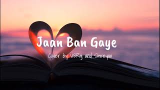Jaan Ban Gaye | Cover By VBRaj and Shreyaa | Khuda Haafiz | Mithoon Ft. Vishal Mishra, Asees Kaur