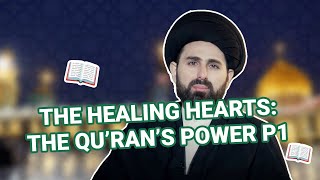 Healing Hearts: The Qur'an's Power - S Baqer al-Qazwini - P1