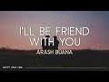 Arash Buana - I'll Be Friend With You (Lirik)