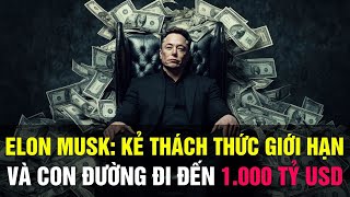 Elon Musk: Con Đường Đến TÀI SẢN 1000 Tỷ USD - Những Sáng Kiến Thay Đổi Thế Giới | Thế Giới Tinh Hoa