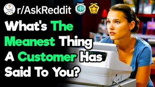 What's The Most Offensive Thing A Customer Said To You?