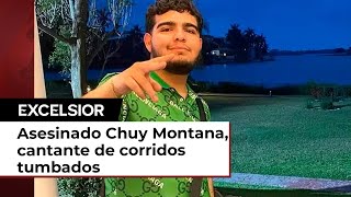 ¿Cómo murió Chuy Montana, cantante de corridos tumbados?