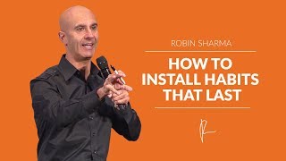 How To Install Habits That Last | Robin Sharma