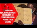 Teachers And Healthcare Workers in Zimbabwe on Strike,Demanding Payment in US dollars