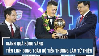 Giành Quả bóng vàng, Tiến Linh dùng toàn bộ tiền thưởng làm từ thiện l VTs