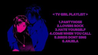 Playlist of songs tv girl