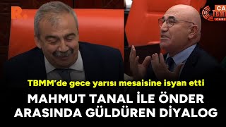 Mahmut Tanal ile Önder arasında güldüren diyalog: TBMM'de gece yarısı mesaisine isyan etti