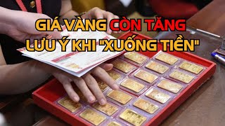 Giá vàng còn tăng, lưu ý đặc biệt khi xuống tiền dịp cận và sau tết