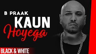 Kaun Hoyega (Official B&W Video) | Ammy Virk | Sargun Mehta | Jaani | B Praak| Latest Songs 2019