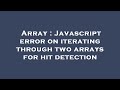 Array : Javascript error on iterating through two arrays for hit detection