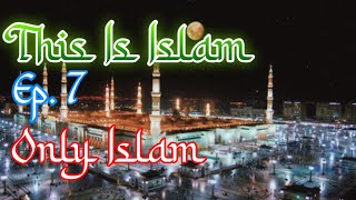 This Is Islam - Ep. 7 - Only Islam