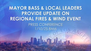 Mayor Bass and Local Leaders Provide Update on Regional Fires and Wind Event