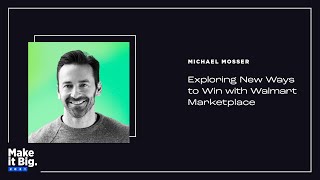 Exploring New Ways to Win with Walmart Marketplace | Michael Mosser, Walmart